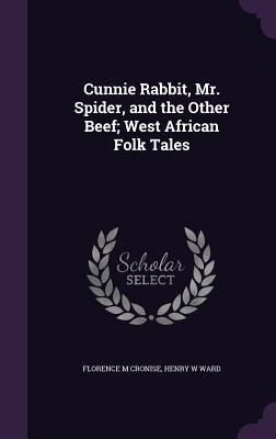 [daa44] #Download! Cunnie Rabbit, Mr. Spider, and the Other Beef; West African Folk Tales - Florence M. Cronise %ePub%