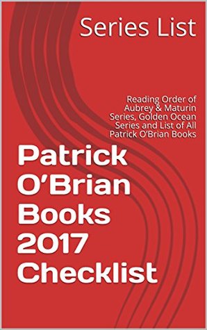 [8f9bb] ^Download~ Patrick O’Brian Books 2017 Checklist: Reading Order of Aubrey & Maturin Series, Golden Ocean Series and List of All Patrick O’Brian Books - Series List %P.D.F^
