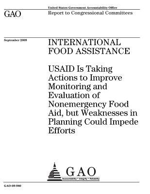 [e7092] ~R.e.a.d* International Food Assistance: Usaid Is Taking Actions to Improve Monitoring and Evaluation of Nonemergency Food Aid, But Weaknesses in Planning Could Impede Efforts: Report to Congressional Committees. - U.S. Government Accountability Office !P.D.F@