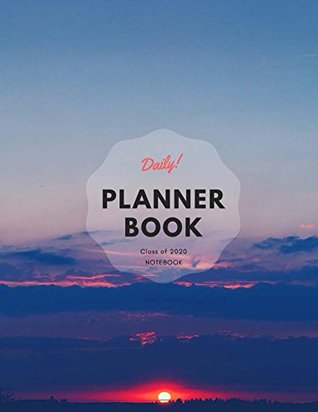 [19818] #Full% %Download@ Daily Planner Book Notebook Class of 2020: Notebook, Day Plan, To do List, Office Work Agenda, Journal Book, Student School Schedule, Fitness & Health Workout Note, Business Daily Goal, Success Life -  *e.P.u.b!