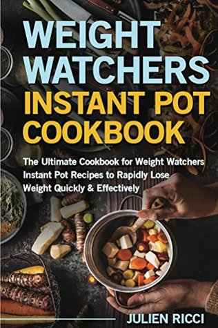 [6b08b] *F.u.l.l.# !D.o.w.n.l.o.a.d^ Weight Watchers Instant Pot Cookbook: The Ultimate Cookbook for Weight Watchers Instant Pot Recipes to Rapidly Lose Weight Quickly & Effectively - Julien Ricci @ePub#