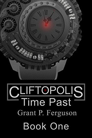 [2e8c2] ~R.e.a.d% !O.n.l.i.n.e# Cliftopolis: Time Past (Cliftopolis Chronicles Book 1) - Grant P. Ferguson @ePub*