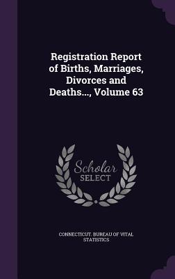 [cf203] *F.u.l.l.# ^D.o.w.n.l.o.a.d# Registration Report of Births, Marriages, Divorces and Deaths, Volume 63 - Connecticut Bureau of Vital Statistics *PDF~