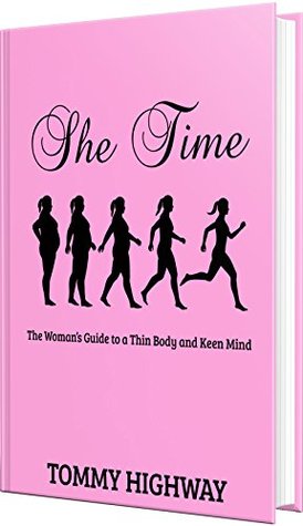 [b8905] @F.u.l.l.@ %D.o.w.n.l.o.a.d! She Time: The Woman's Guide to a Thin Body and Keen Mind - Tommy Highway *P.D.F!