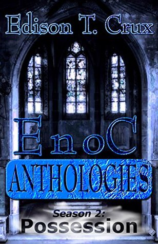 [160cd] %R.e.a.d! @O.n.l.i.n.e! Enoc Anthologies Season 2: Possession (The Enoc Tales) - Edison T. Crux @PDF%