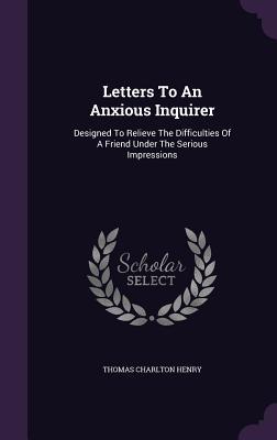 [fe1f1] @Read# Letters to an Anxious Inquirer: Designed to Relieve the Difficulties of a Friend Under the Serious Impressions - Thomas Charlton Henry @PDF^