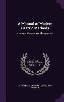 [061a0] *Download# A Manual of Modern Gastric Methods: Chemical, Physical, and Therapeutical - Alexander Lockhart Gillespie !e.P.u.b@