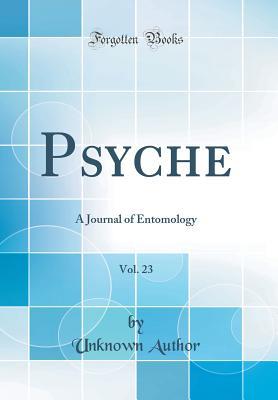 [77f1b] #F.u.l.l.% #D.o.w.n.l.o.a.d^ Psyche, Vol. 23: A Journal of Entomology (Classic Reprint) - Unknown ~P.D.F%