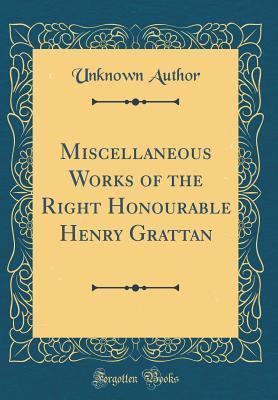 [b573d] #Read* Miscellaneous Works of the Right Honourable Henry Grattan (Classic Reprint) - Unknown !e.P.u.b#