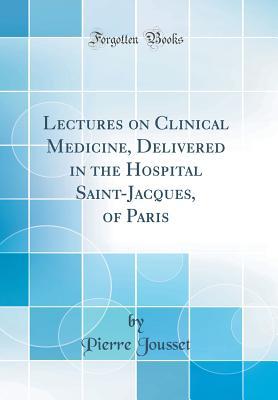 [9724f] !Full# %Download! Lectures on Clinical Medicine, Delivered in the Hospital Saint-Jacques, of Paris (Classic Reprint) - Pierre Jousset ~ePub*