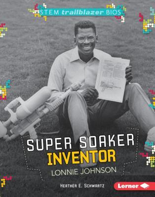 [57acb] ~R.e.a.d@ Super Soaker Inventor Lonnie Johnson Super Soaker Inventor Lonnie Johnson - Heather Schwartz @PDF*