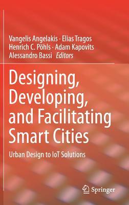 [37323] ~Download* Designing, Developing, and Facilitating Smart Cities: Urban Design to Iot Solutions - Vangelis Angelakis ~ePub@