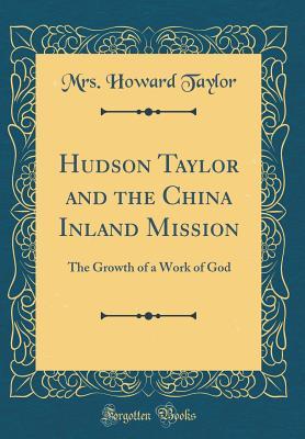 [0ad80] ^R.e.a.d^ #O.n.l.i.n.e# Hudson Taylor and the China Inland Mission: The Growth of a Work of God - F. Howard Taylor #ePub*