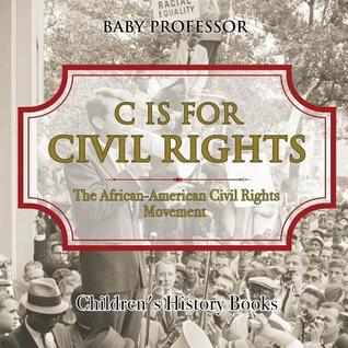 [c6811] %Full# !Download* C is for Civil Rights: The African-American Civil Rights Movement Children's History Books - Baby Professor !ePub%