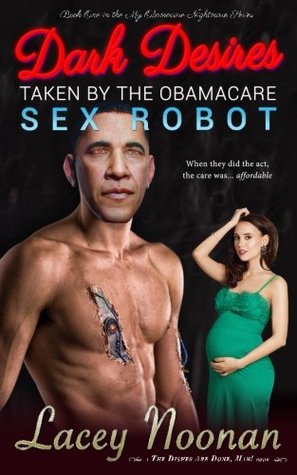 [ec968] ~F.u.l.l.# ^D.o.w.n.l.o.a.d* Dark Desires: Taken By the Obamacare Sex Robot (My Obamacare Nightmare) (Volume 1) - Lacey Noonan @e.P.u.b%