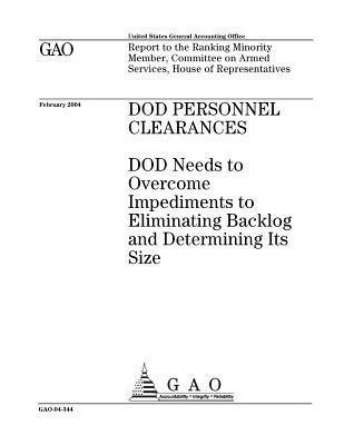 [af344] #Read% Dod Personnel Clearances: Dod Needs to Overcome Impediments to Eliminating Backlog and Determining Its Size - U.S. Government Accountability Office !P.D.F#