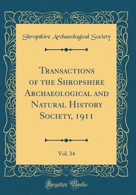 [ee0b3] ~Download~ Transactions of the Shropshire Archaeological and Natural History Society, 1911, Vol. 34 (Classic Reprint) - Shropshire Archaeological Society #P.D.F@