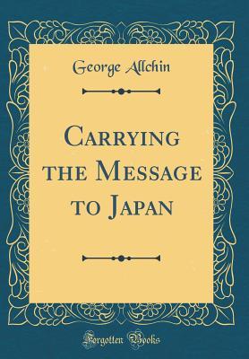 [174db] @Read! #Online% Carrying the Message to Japan (Classic Reprint) - George Allchin @P.D.F*
