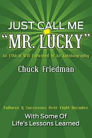 [59224] #Read~ @Online@ Just Call Me Mr. Lucky: An Ethical Will Entwined in an Autobiography - Chuck Friedman ^ePub!
