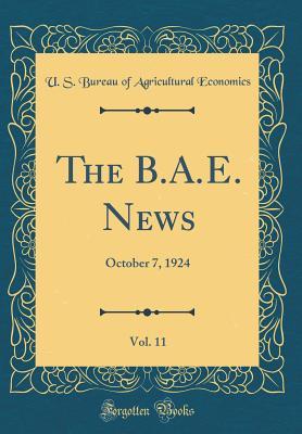 bf179] ~D.o.w.n.l.o.a.d~ The B.A.E. News, Vol. 11: October 7, 1924 (Classic Reprint) - U.S. Bureau of Agricultural Economics #P.D.F%