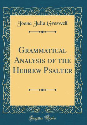 [aa1d5] !Full@ %Download~ Grammatical Analysis of the Hebrew Psalter (Classic Reprint) - Joana Julia Greswell %ePub#
