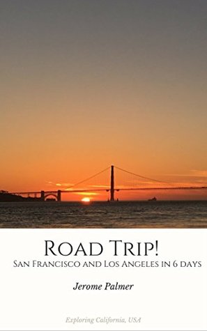 [0f710] ~Read* !Online* Road Trip! San Francisco and Los Angeles in 6 days: Exploring California, USA (Road Trip Travel Book 3) - Jerome Palmer %e.P.u.b~