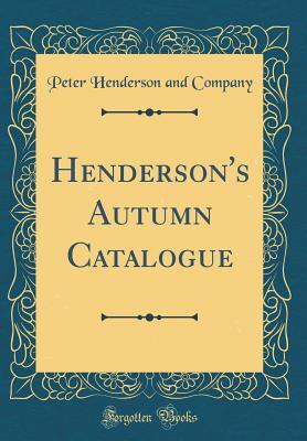 [64444] ^R.e.a.d@ ^O.n.l.i.n.e! Henderson's Autumn Catalogue (Classic Reprint) - Peter Henderson and Company ~ePub*