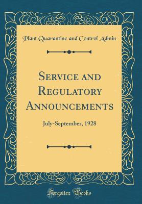 [d5cf5] ^Download* Service and Regulatory Announcements: July-September, 1928 (Classic Reprint) - Plant Quarantine and Control Admin %P.D.F#