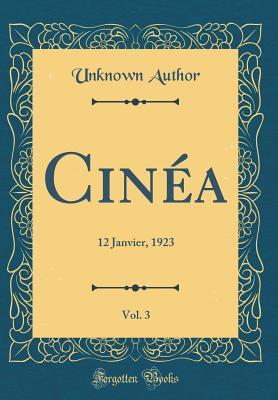 [d8b6f] !Read* Cin�a, Vol. 3: 12 Janvier, 1923 (Classic Reprint) - Unknown #e.P.u.b*