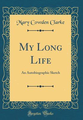 675a7] !D.o.w.n.l.o.a.d! My Long Life: An Autobiographic Sketch (Classic Reprint) - Mary Cowden Clarke ^PDF~