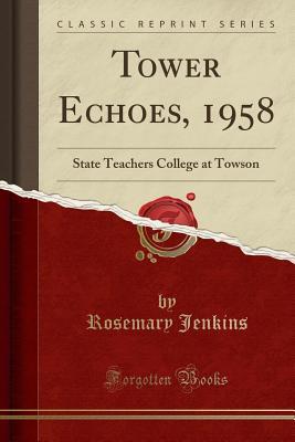 [85bc3] *R.e.a.d# Tower Echoes, 1958: State Teachers College at Towson (Classic Reprint) - Rosemary Jenkins *PDF#