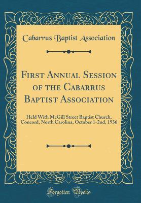 [edf1c] @F.u.l.l.% ^D.o.w.n.l.o.a.d* First Annual Session of the Cabarrus Baptist Association: Held with McGill Street Baptist Church, Concord, North Carolina, October 1-2nd, 1936 (Classic Reprint) - Cabarrus Baptist Association %PDF%