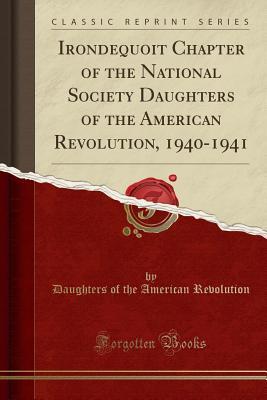 [0cee6] @Read~ *Online^ Irondequoit Chapter of the National Society Daughters of the American Revolution, 1940-1941 (Classic Reprint) - Daughters of the American Revolution *P.D.F*