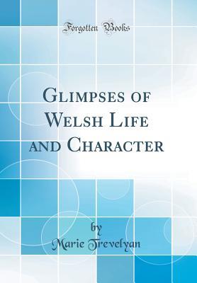 48f63] @D.o.w.n.l.o.a.d^ Glimpses of Welsh Life and Character (Classic Reprint) - Marie Trevelyan *P.D.F~