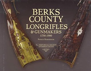 [758b7] @Read* Berks County Long Rifles & Gun Makers 1750-1900 - Patrick Hornberger #ePub~