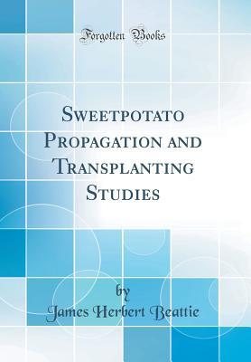 [d6b04] *R.e.a.d~ ~O.n.l.i.n.e% Sweetpotato Propagation and Transplanting Studies (Classic Reprint) - James Herbert Beattie ~ePub#