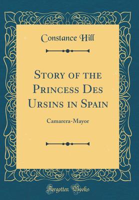 [17acb] @Read! ^Online% Story of the Princess Des Ursins in Spain: Camarera-Mayor (Classic Reprint) - Constance Hill ~e.P.u.b!