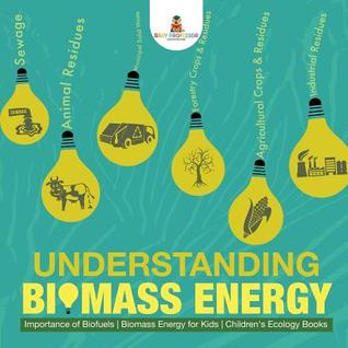 [593f8] #Read@ ^Online* Understanding Biomass Energy - Importance of Biofuels Biomass Energy for Kids Children's Ecology Books - Baby Professor ~PDF@