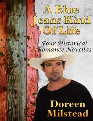 [bafc1] @R.e.a.d* A Blue Jeans Kind of Life: Four Historical Romance Novellas - Doreen Milstead %ePub*