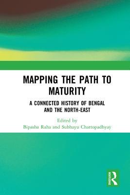 [134e5] *Read% Mapping the Path to Maturity: A Connected History of Bengal and the North-East - Bipasha Raha ~e.P.u.b^