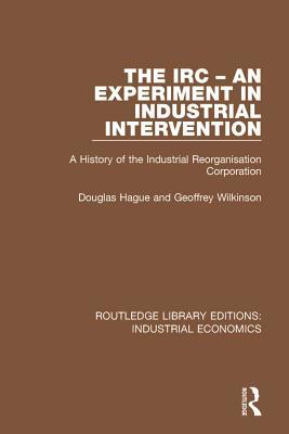 [76730] *Full# !Download! The IRC - An Experiment in Industrial Intervention: A History of the Industrial Reorganisation Corporation - Douglas Hague %PDF@
