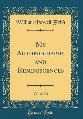 [c0392] %Read@ My Autobiography and Reminiscences, Vol. 2 of 2 (Classic Reprint) - William Powell Frith ~PDF*