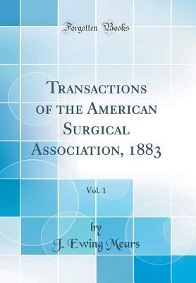 8962e] ^D.o.w.n.l.o.a.d~ Transactions of the American Surgical Association, 1883, Vol. 1 (Classic Reprint) - J. Ewing Mears ^P.D.F%