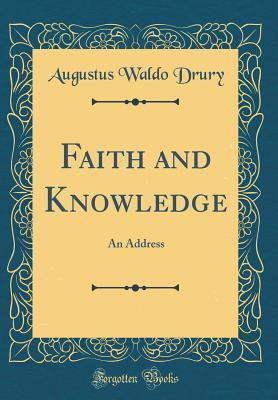 9f533] !D.o.w.n.l.o.a.d% Faith and Knowledge: An Address (Classic Reprint) - Augustus Waldo Drury ~PDF#