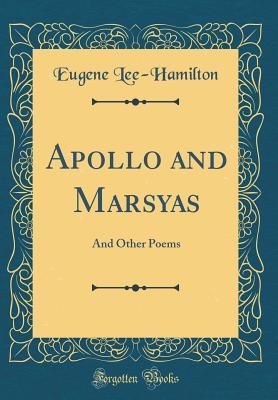 [20c67] ^Read^ Apollo and Marsyas: And Other Poems (Classic Reprint) - Eugene Lee-Hamilton #ePub*