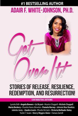[bedf5] %Full! ^Download@ Get Over It! How to Bounce Back After Hitting Rock Bottom: Stories of Release, Resilience, Redemption, and Resurrection - Dr Adair Fern White-Johnson %P.D.F!