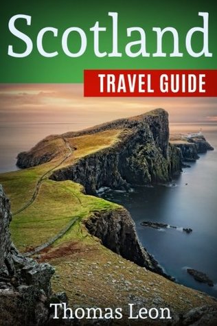 [5a6ed] @Download~ Scotland Travel Guide: The Real Travel Guide from a Traveler. All You Need to Know about Scotland. - Thomas Leon ^PDF@