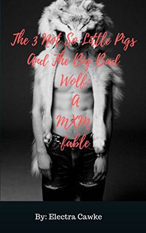 5e690] #D.o.w.n.l.o.a.d! The 3 Not So Little Pigs and The Bad to The Bone Wolf: A MXM Fable - Electra Cawke ~PDF%