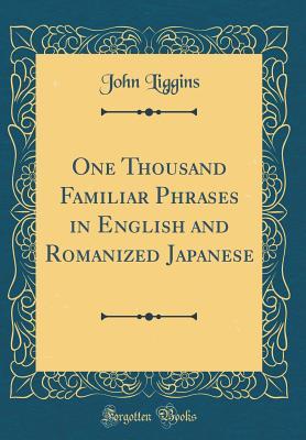 [483fd] @R.e.a.d! One Thousand Familiar Phrases in English and Romanized Japanese (Classic Reprint) - John Liggins ~PDF*