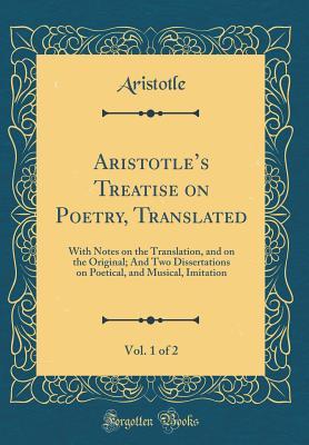 [0f28e] !F.u.l.l.^ ~D.o.w.n.l.o.a.d~ Treatise on Poetry, Translated, Vol. 1 of 2: With Notes on the Translation, and on the Original; And Two Dissertations on Poetical, and Musical, Imitation - Aristotle @P.D.F~